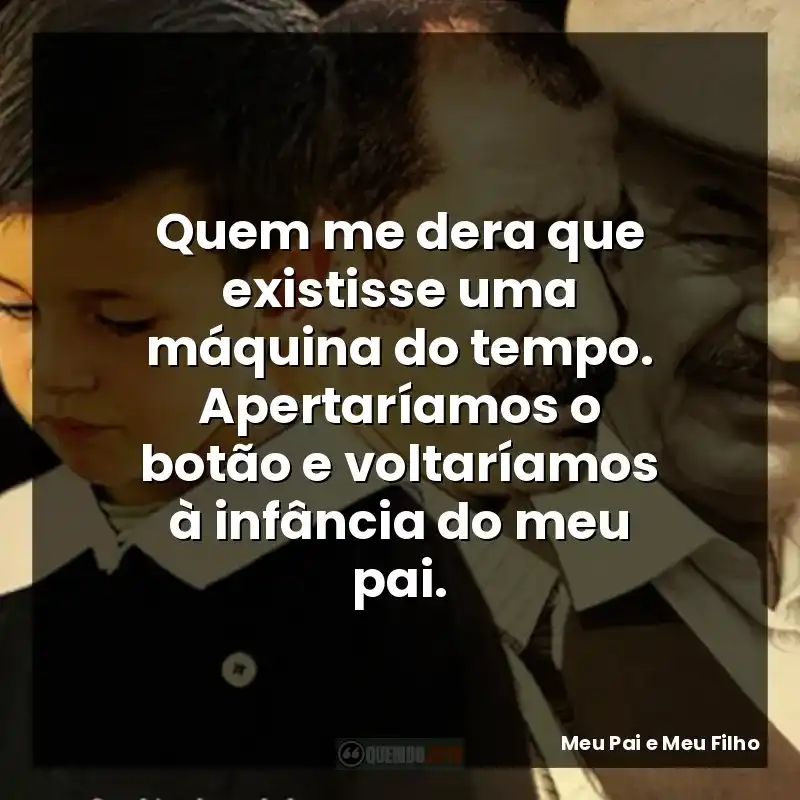 Quem me dera que existisse uma máquina do tempo. Apertaríamos o botão e voltaríamos à infância do meu pai.