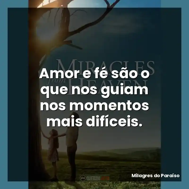 Amor e fé são o que nos guiam nos momentos mais difíceis.