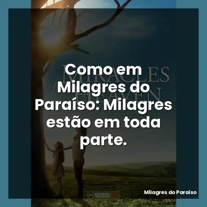 Como em Milagres do Paraíso: Milagres estão em toda parte.