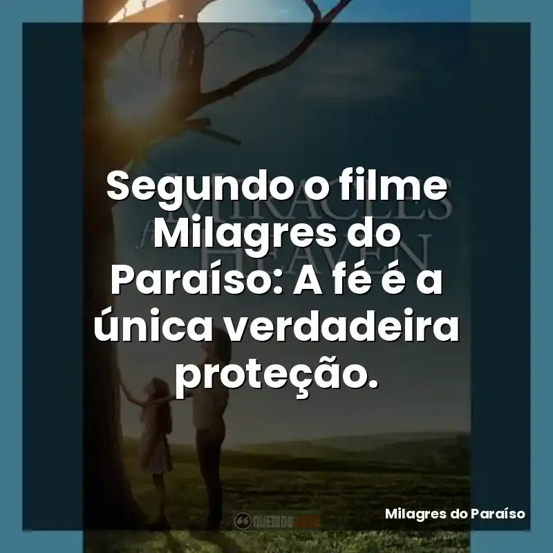 Segundo o filme Milagres do Paraíso: A fé é a única verdadeira proteção.
