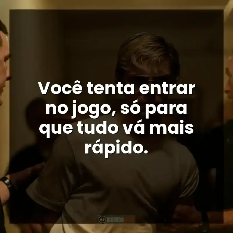 Frases de Monstros série: Você tenta entrar no jogo, só para que tudo vá mais rápido.