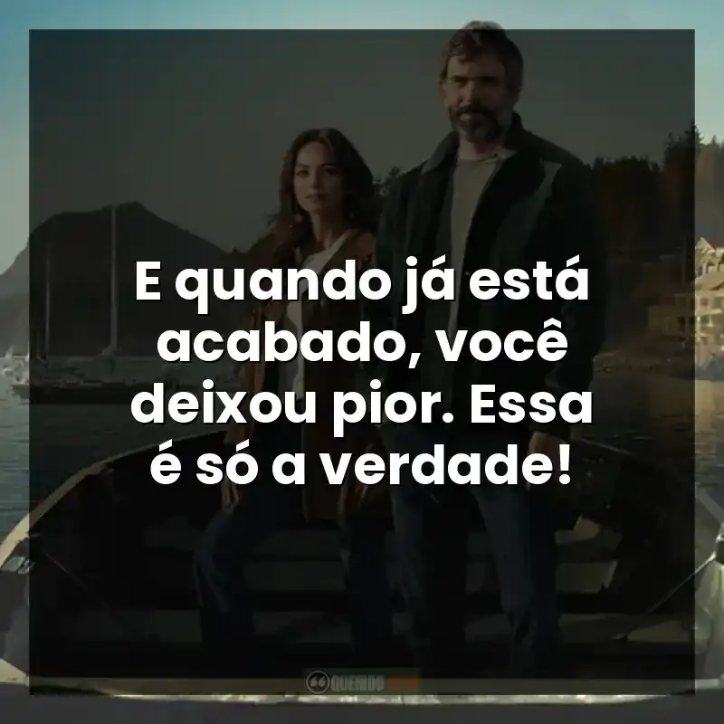 E quando já está acabado, você deixou pior. Essa é só a verdade! – Murder in a Small Town