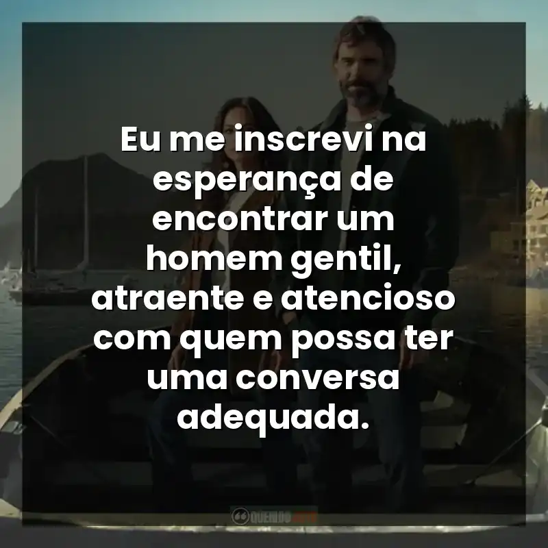 Eu me inscrevi na esperança de encontrar um homem gentil, atraente e atencioso com quem possa ter uma conversa adequada.