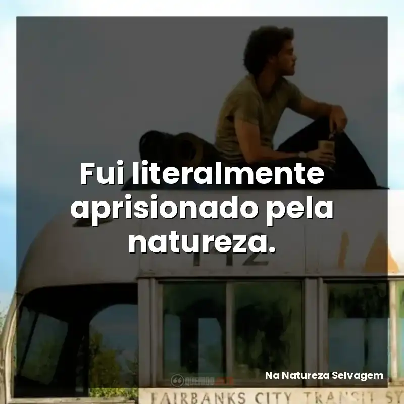 Fui literalmente aprisionado pela natureza.