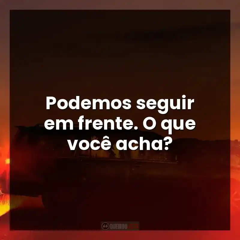 Podemos seguir em frente. O que você acha? – Não Fale o Mal