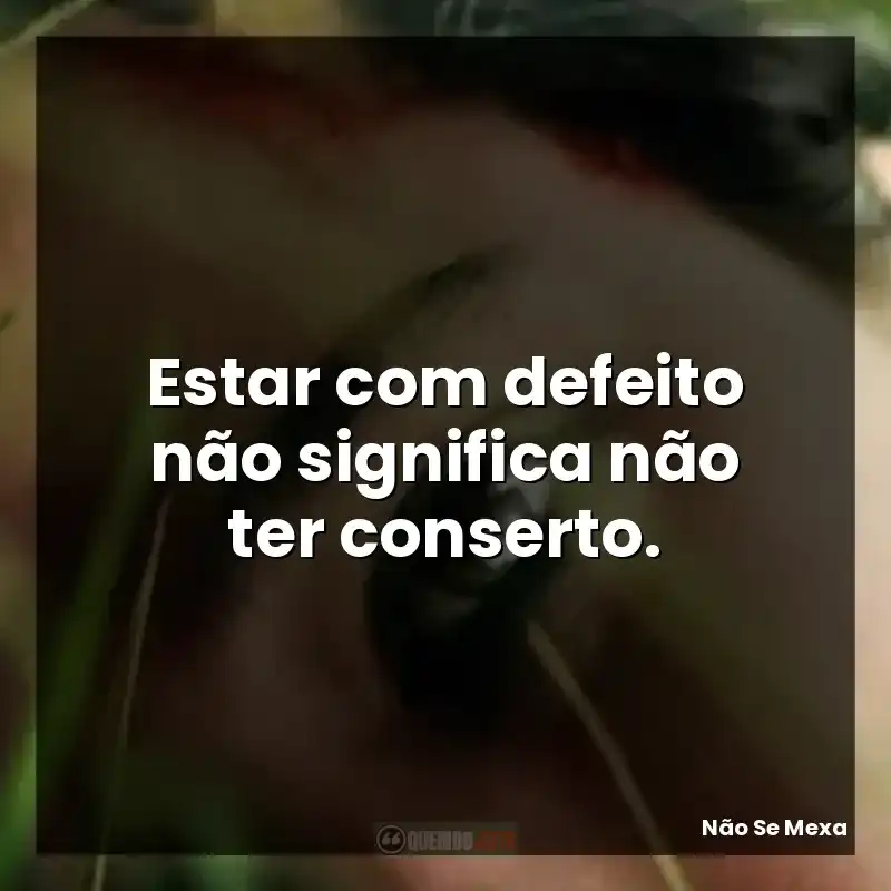 Estar com defeito não significa não ter conserto.