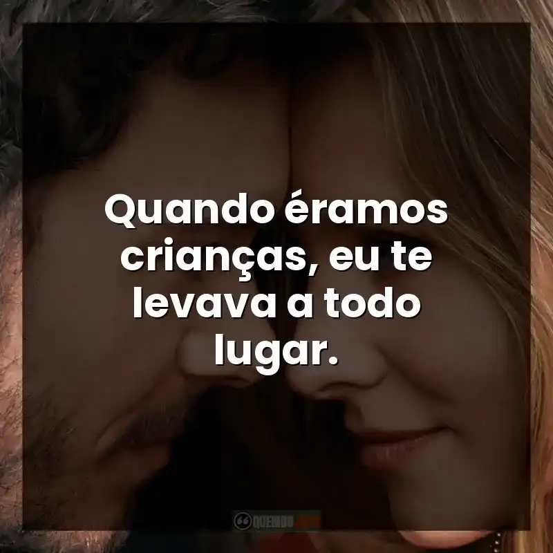 Quando éramos crianças, eu te levava a todo lugar.