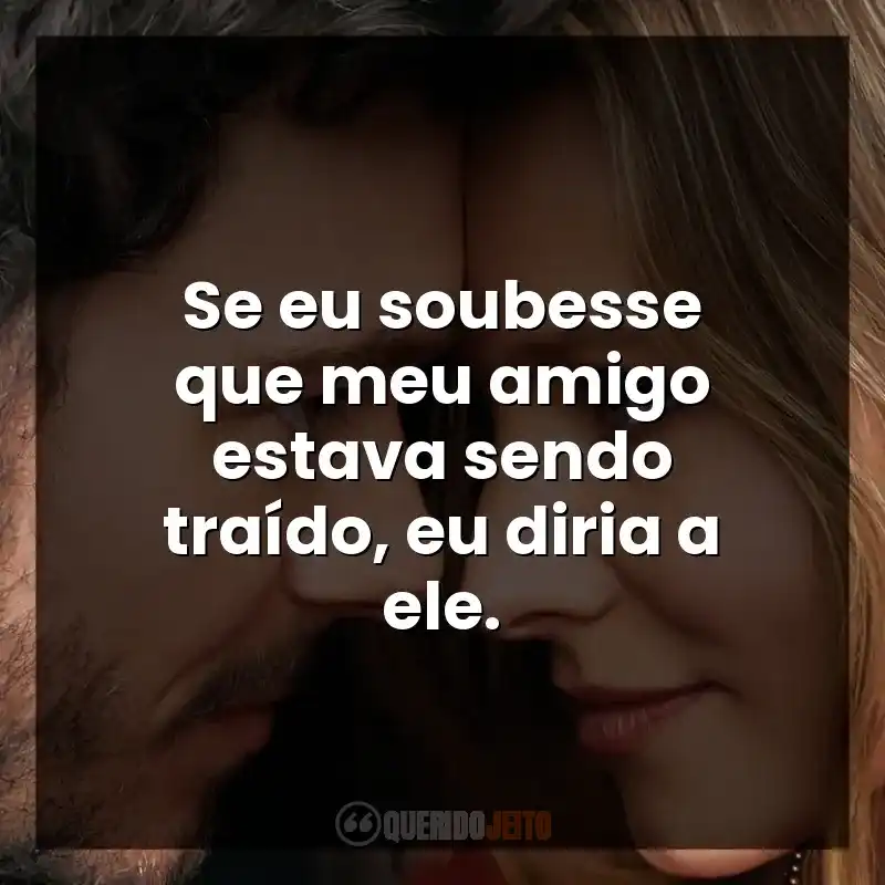 Se eu soubesse que meu amigo estava sendo traído, eu diria a ele.