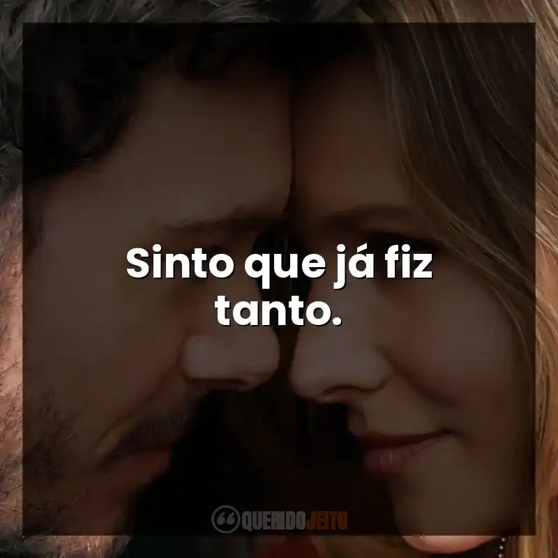 Sinto que já fiz tanto.