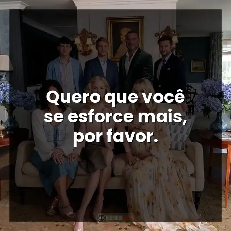 Quero que você se esforce mais, por favor.