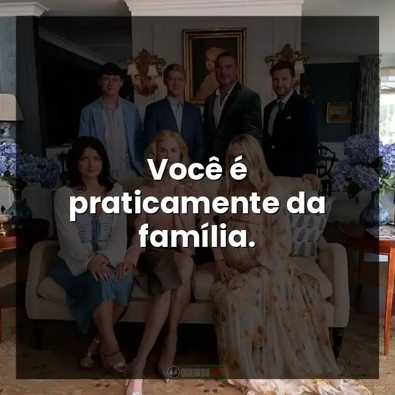 Você é praticamente da família.