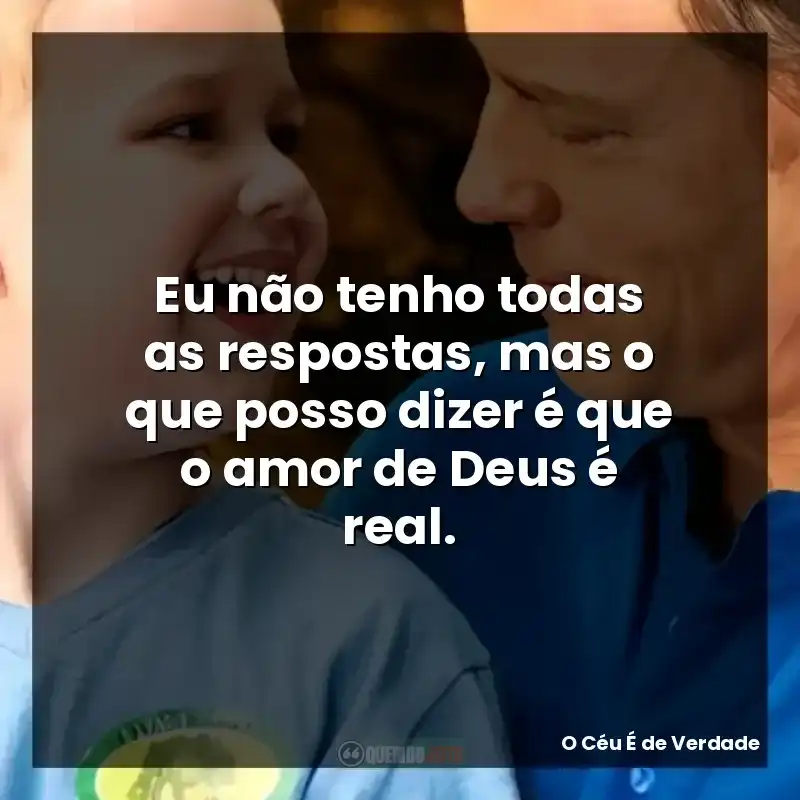 Eu não tenho todas as respostas, mas o que posso dizer é que o amor de Deus é real.