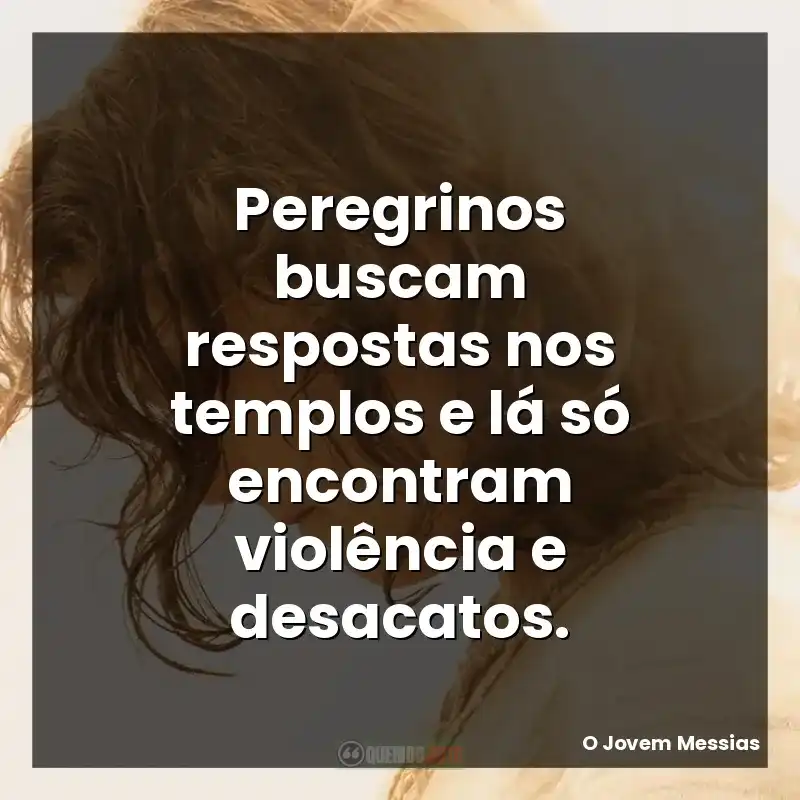 Peregrinos buscam respostas nos templos e lá só encontram violência e desacatos.