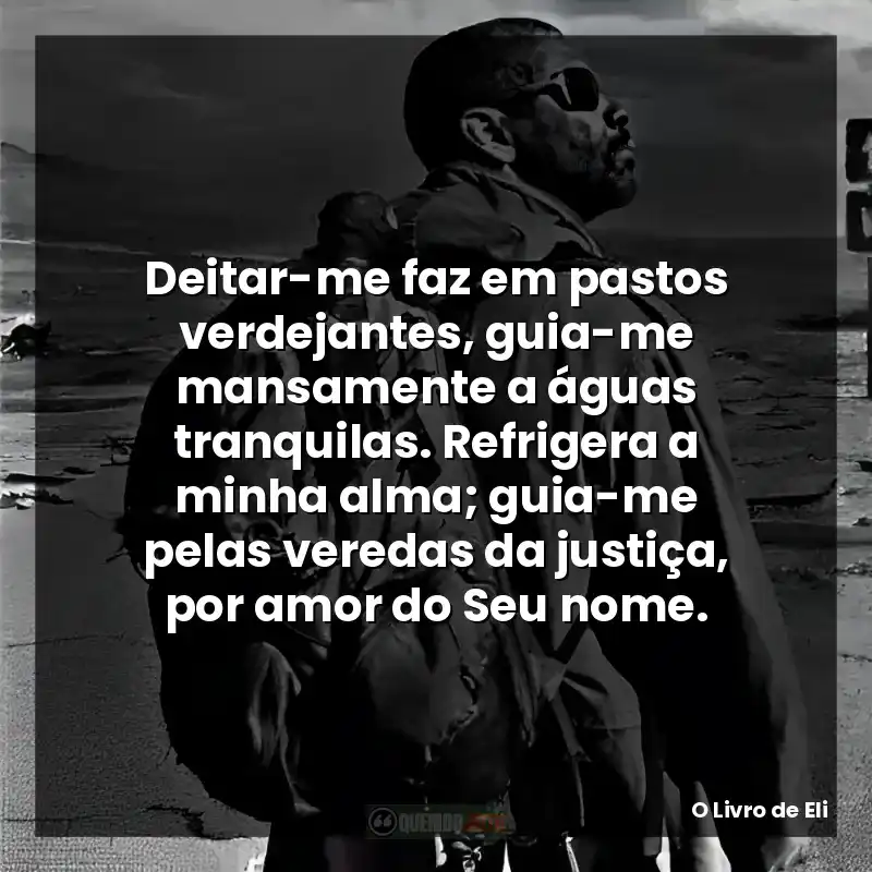 Deitar-me faz em pastos verdejantes, guia-me mansamente a águas tranquilas. Refrigera a minha alma; guia-me pelas veredas da justiça, por amor do Seu nome.