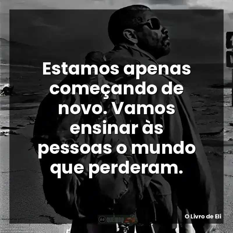 Estamos apenas começando de novo. Vamos ensinar às pessoas o mundo que perderam.