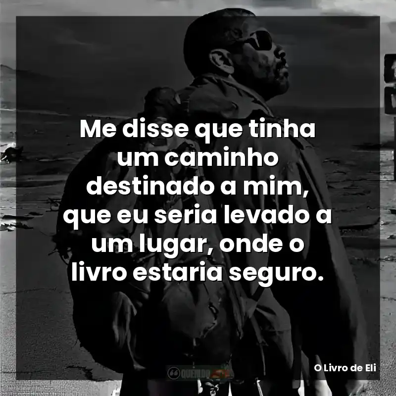 Me disse que tinha um caminho destinado a mim, que eu seria levado a um lugar, onde o livro estaria seguro.