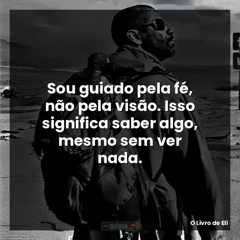 Sou guiado pela fé, não pela visão. Isso significa saber algo, mesmo sem ver nada.