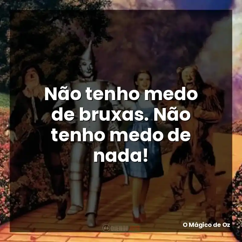 Não tenho medo de bruxas. Não tenho medo de nada!