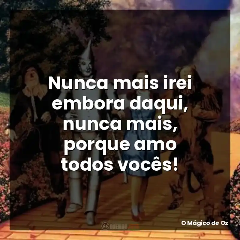 Nunca mais irei embora daqui, nunca mais, porque amo todos vocês!