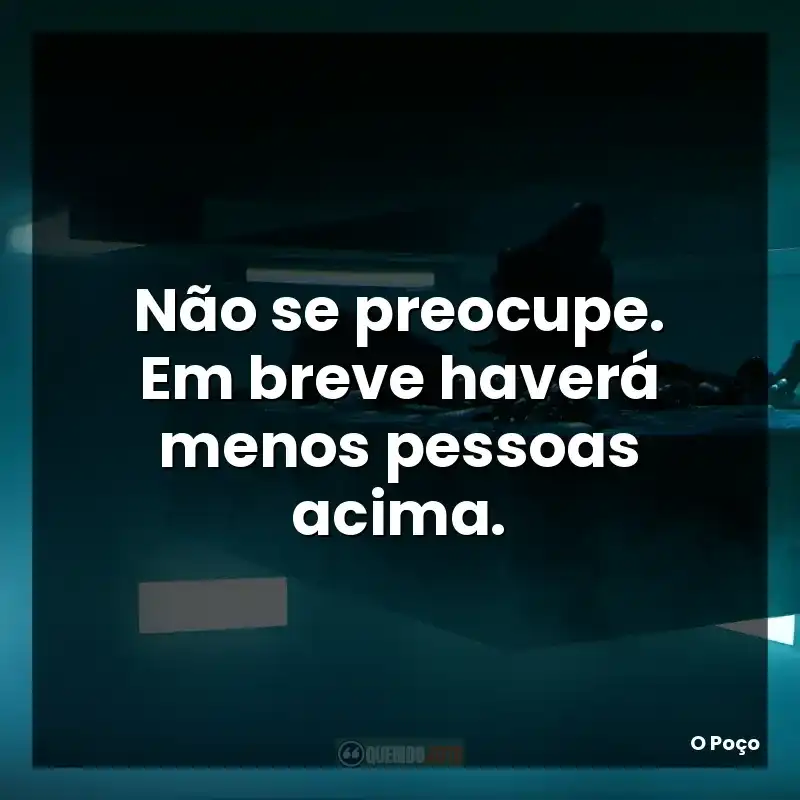 Não se preocupe. Em breve haverá menos pessoas acima.