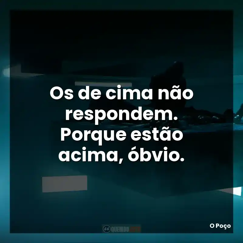 Os de cima não respondem. Porque estão acima, óbvio.