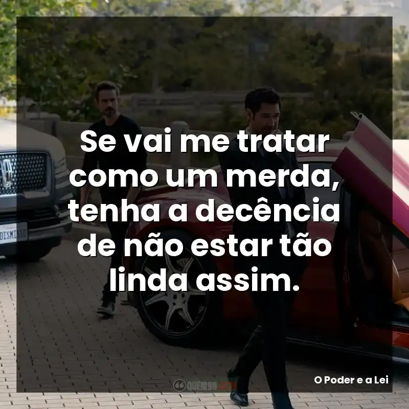 Se vai me tratar como um merda, tenha a decência de não estar tão linda assim.