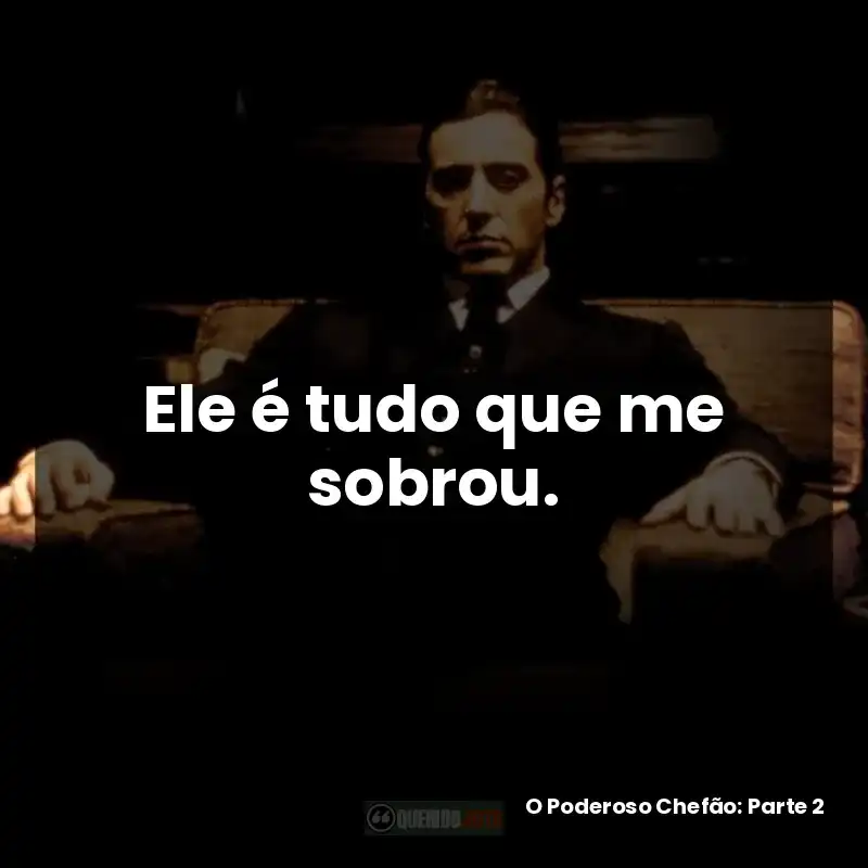 Ele é tudo que me sobrou. – O Poderoso Chefão: Parte 2