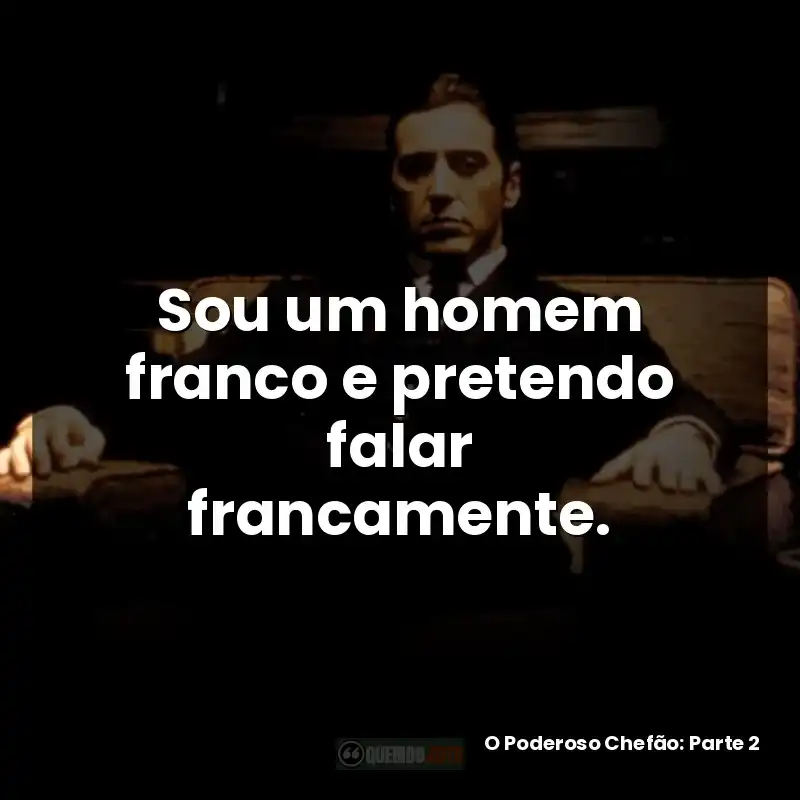 Sou um homem franco e pretendo falar francamente.