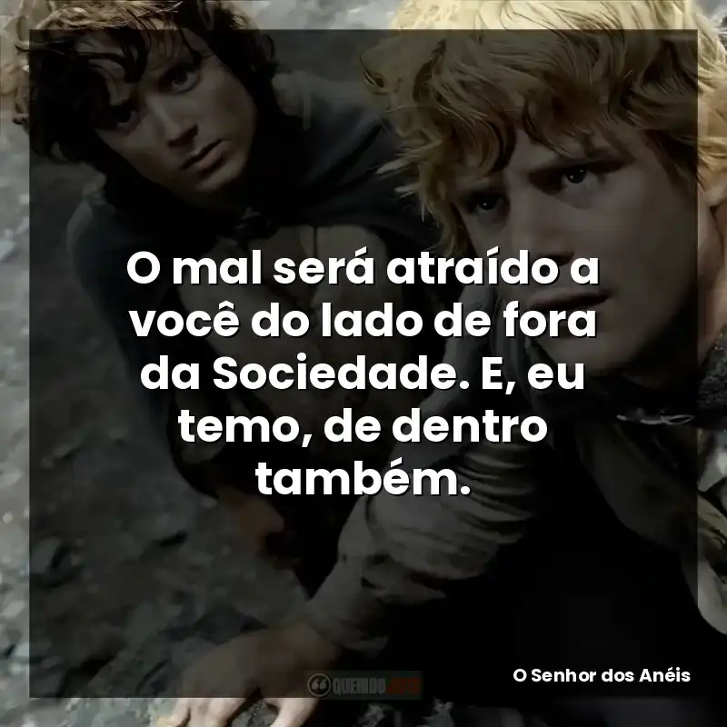 O mal será atraído a você do lado de fora da Sociedade. E, eu temo, de dentro também.