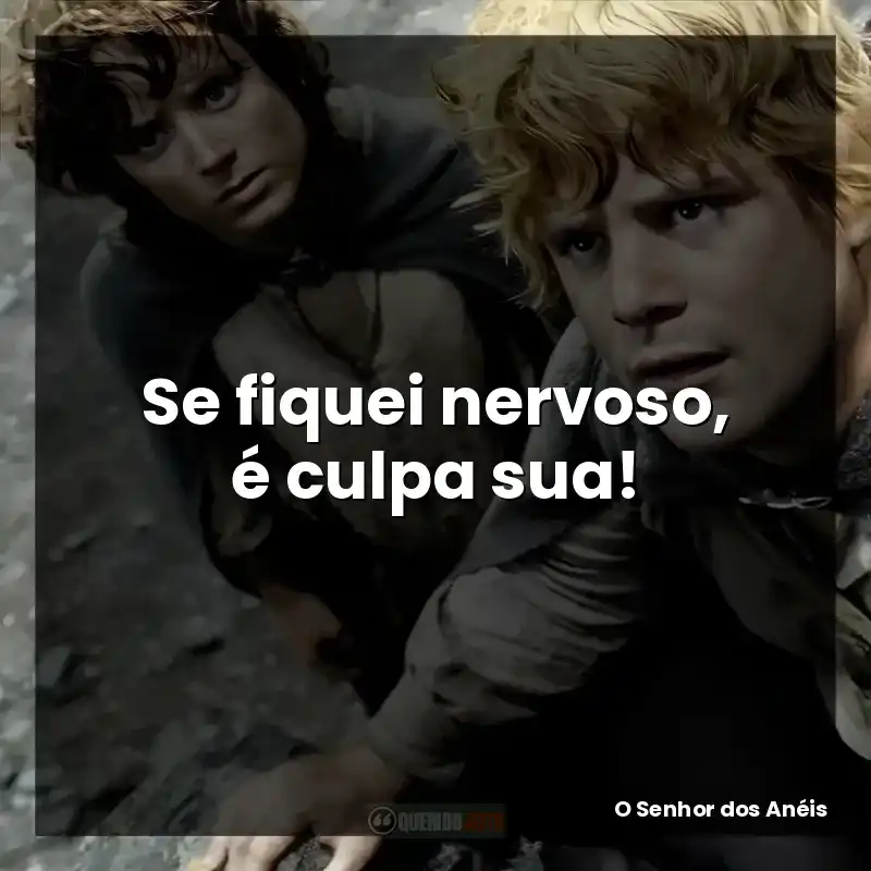 Se fiquei nervoso, é culpa sua!