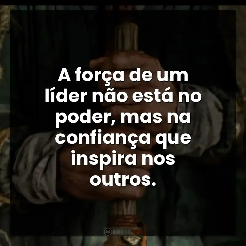 A força de um líder não está no poder, mas na confiança que inspira nos outros.