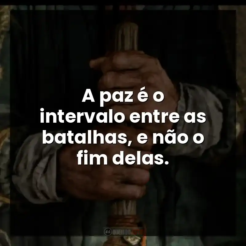 A paz é o intervalo entre as batalhas, e não o fim delas. – O Senhor dos Anéis: Os Anéis de Poder