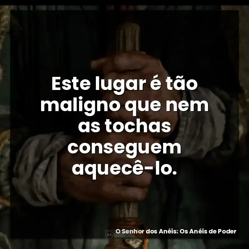 Este lugar é tão maligno que nem as tochas conseguem aquecê-lo.