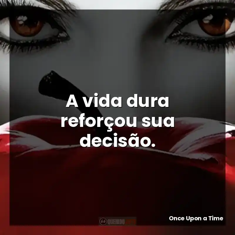 A vida dura reforçou sua decisão.