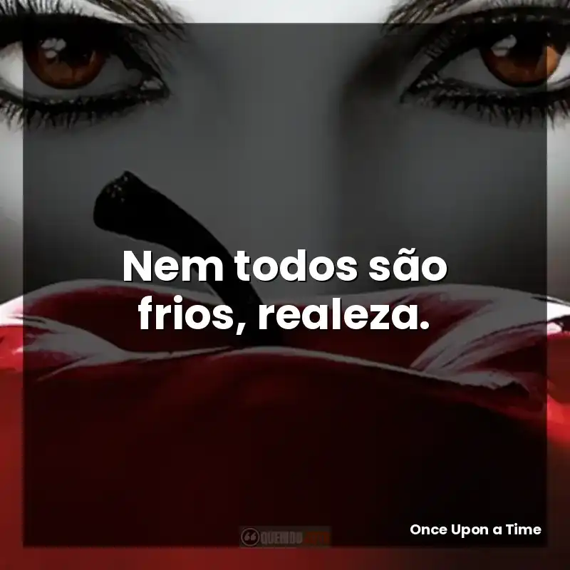 Nem todos são frios, realeza.