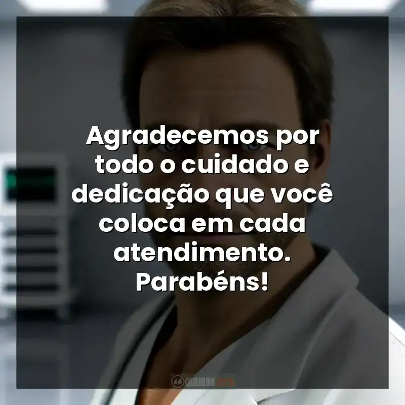Frases de Parabéns pelo Dia do Médico: Agradecemos por todo o cuidado e dedicação que você coloca em cada atendimento. Parabéns!
