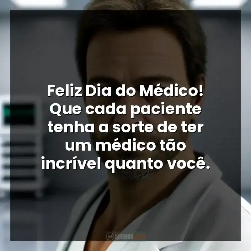 Feliz Dia do Médico! Que cada paciente tenha a sorte de ter um médico tão incrível quanto você.