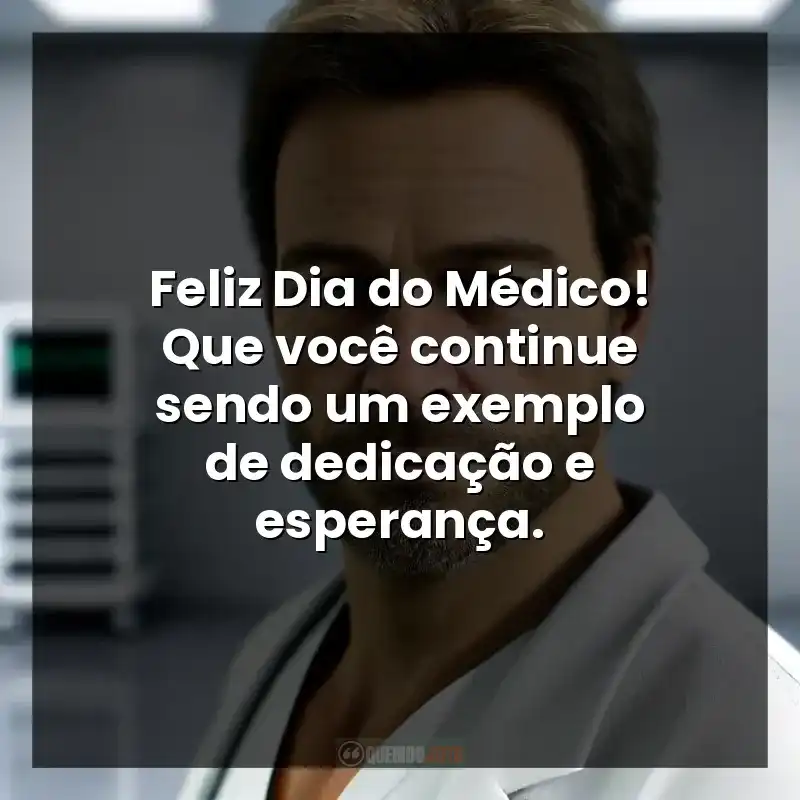 Citações de Parabéns pelo Dia do Médico: Feliz Dia do Médico! Que você continue sendo um exemplo de dedicação e esperança.