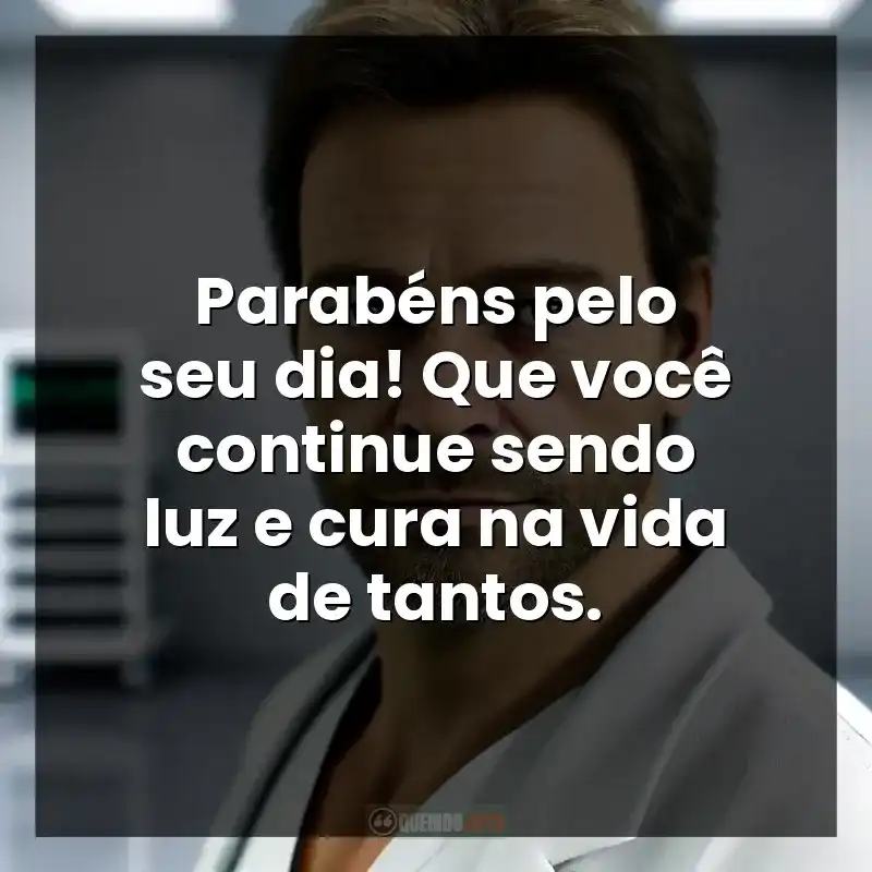 Parabéns pelo seu dia! Seu trabalho é um verdadeiro ato de amor à humanidade.