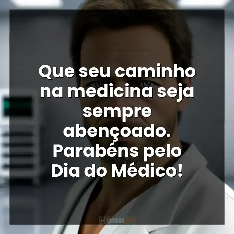 Que seu caminho na medicina seja sempre abençoado. Parabéns pelo Dia do Médico!