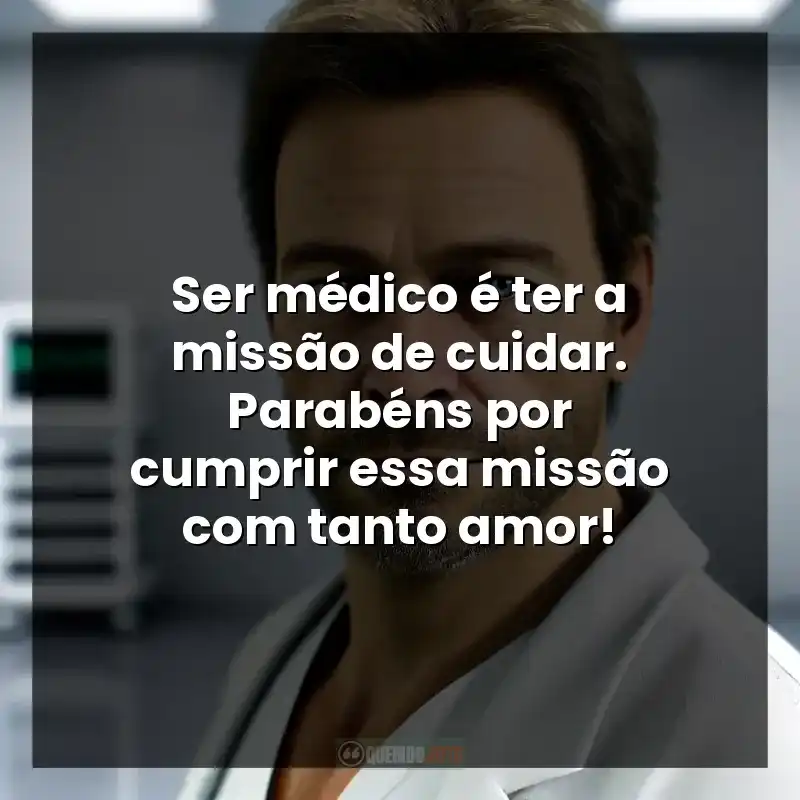 Ser médico é ter a missão de cuidar. Parabéns por cumprir essa missão com tanto amor!