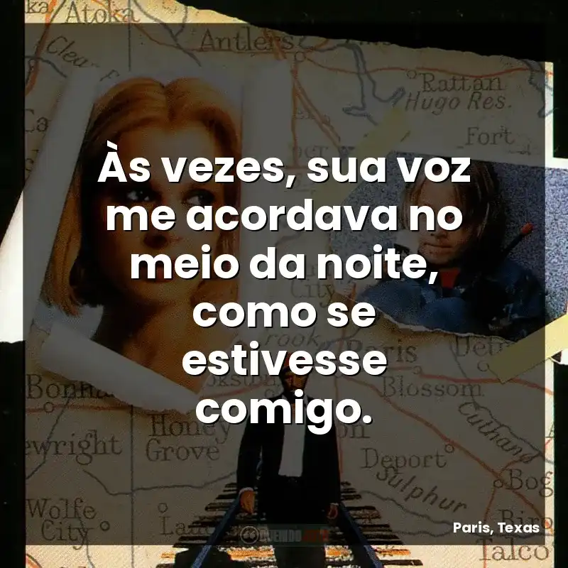 Frases do Filme Paris, Texas: Às vezes, sua voz me acordava no meio da noite, como se estivesse comigo.