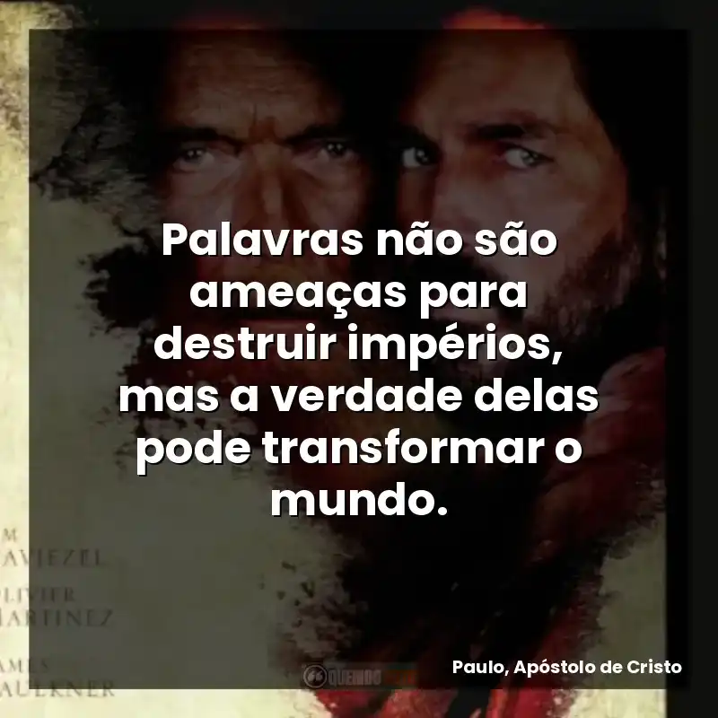Palavras não são ameaças para destruir impérios, mas a verdade delas pode transformar o mundo.