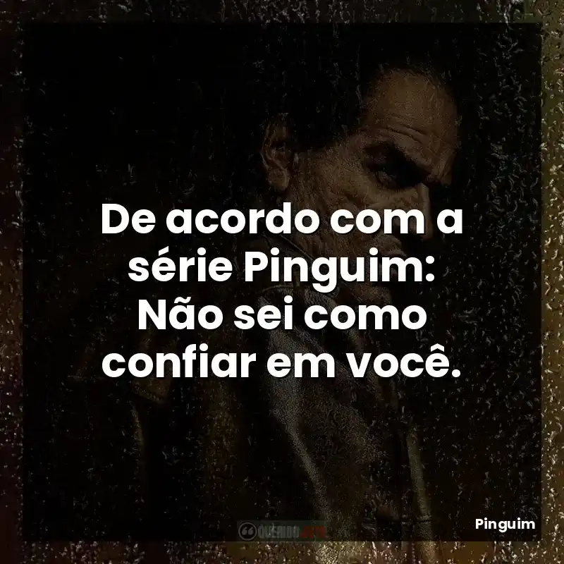 Frases de Pinguim série: De acordo com a série Pinguim: O fim de uma era.