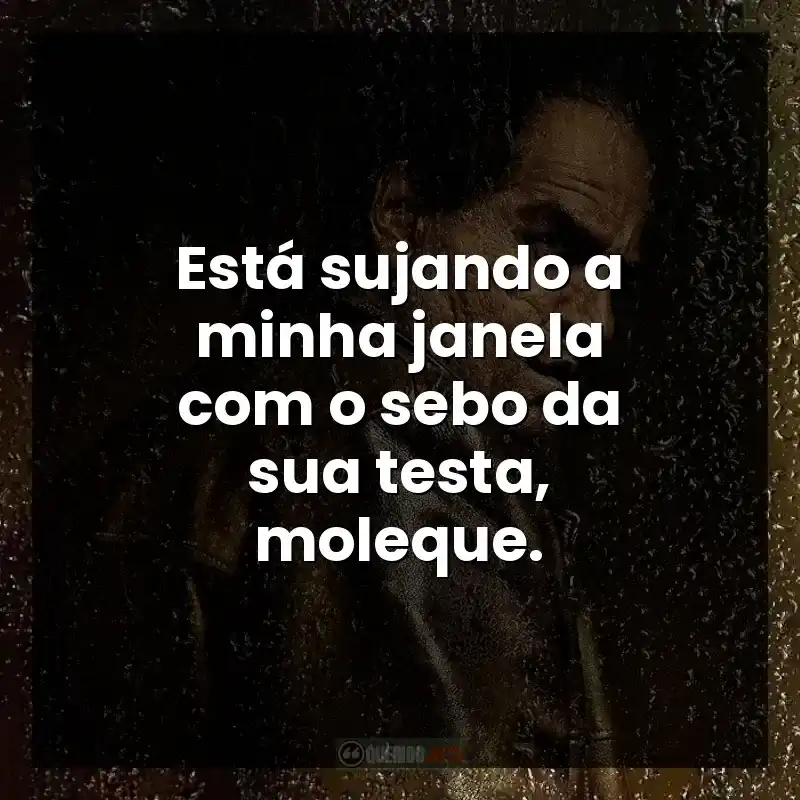 Está sujando a minha janela com o sebo da sua testa, moleque. – Pinguim