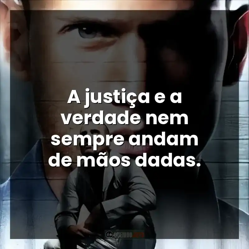 A justiça e a verdade nem sempre andam de mãos dadas. – Prison Break