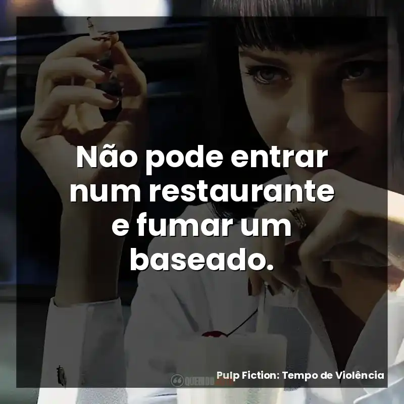 Não pode entrar num restaurante e fumar um baseado.