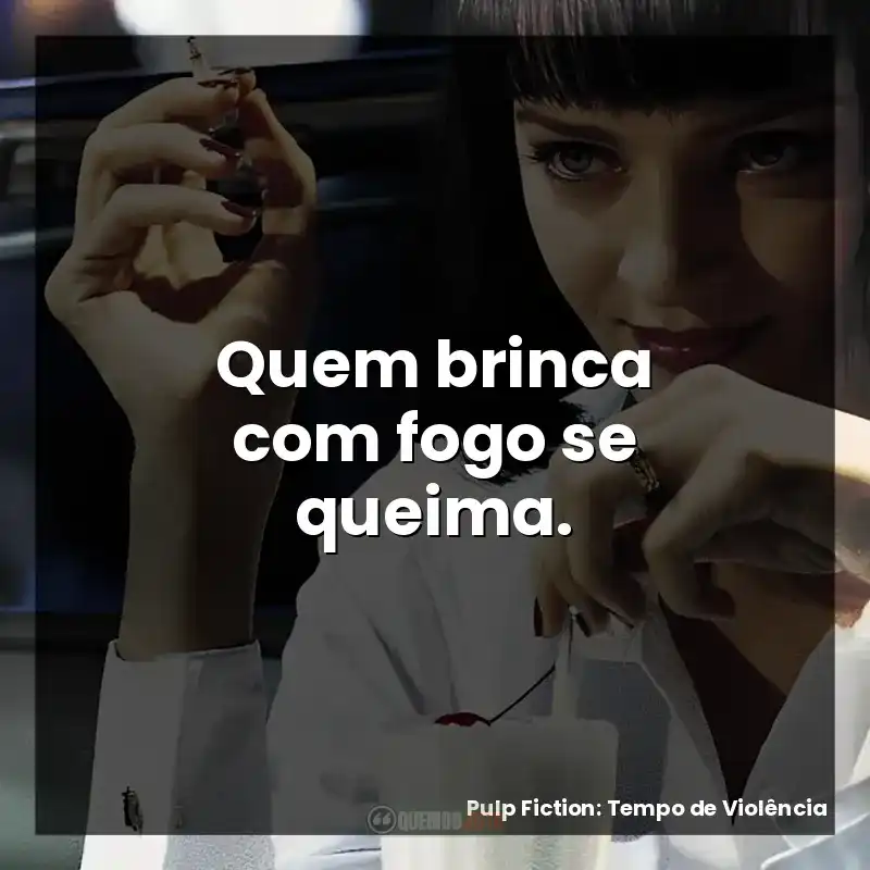 Quem brinca com fogo se queima.