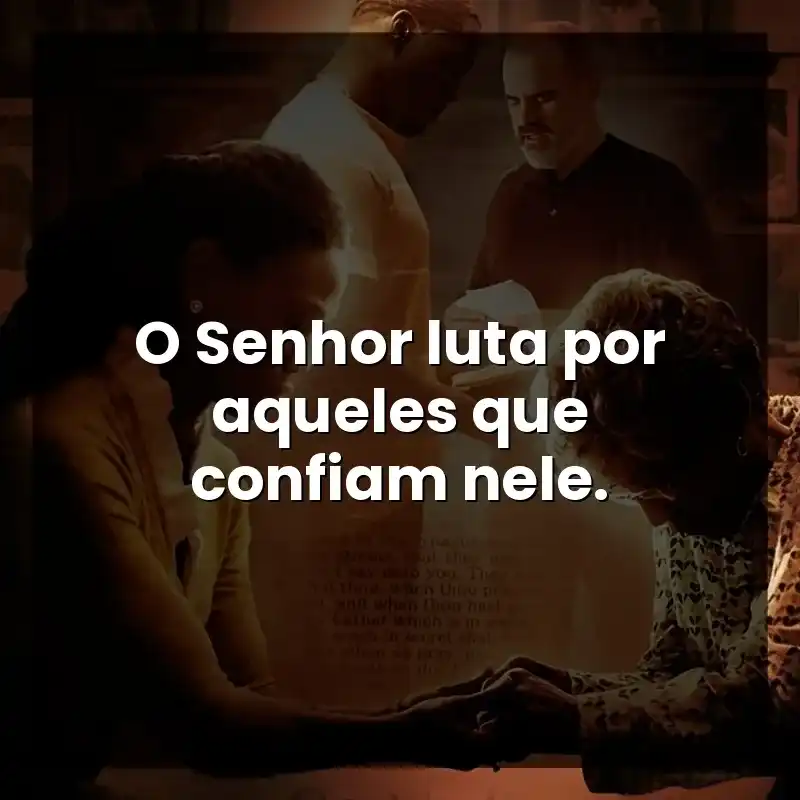 O Senhor luta por aqueles que confiam nele.