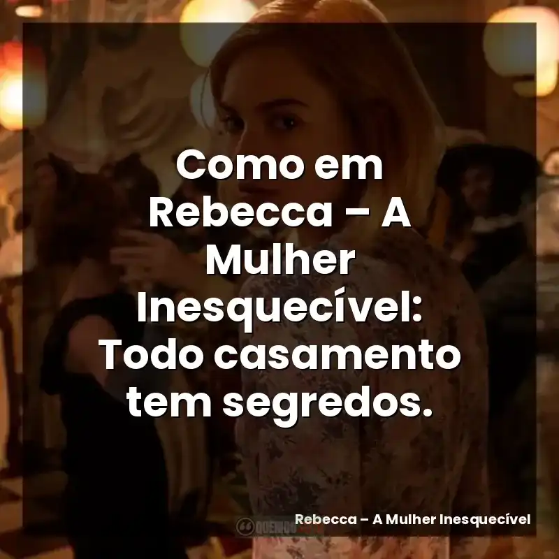 Como em Rebecca – A Mulher Inesquecível: Todo casamento tem segredos.